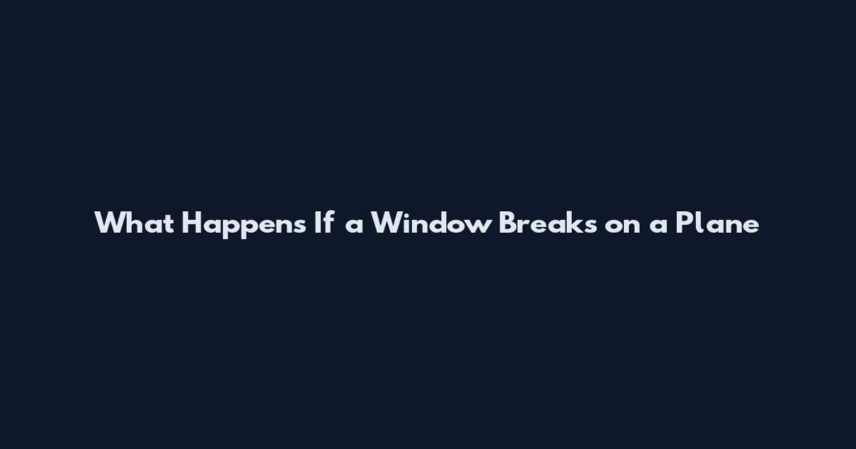 What Happens If a Window Breaks on a Plane