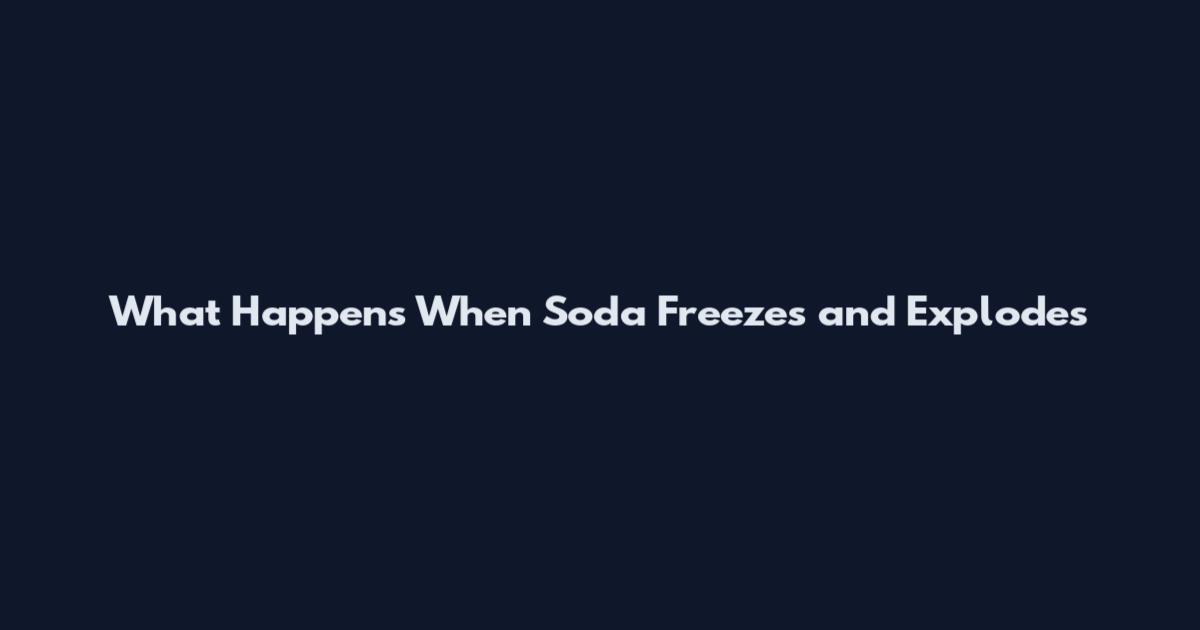 What Happens When Soda Freezes and Explodes