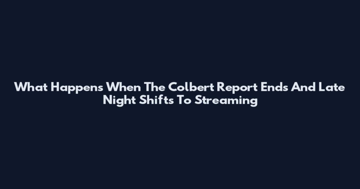 What Happens When The Colbert Report Ends And Late Night Shifts To Streaming