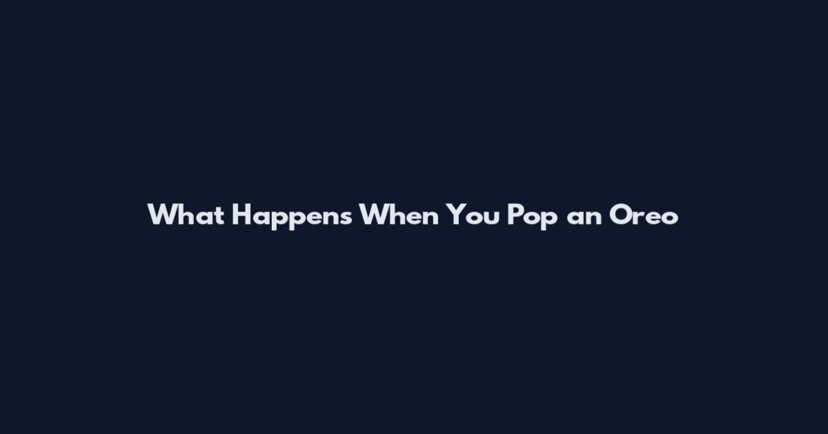 What Happens When You Pop an Oreo
