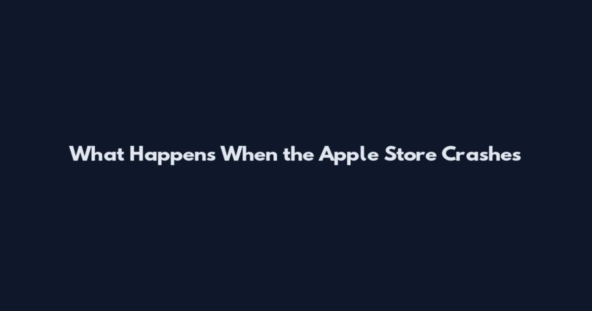 What Happens When the Apple Store Crashes
