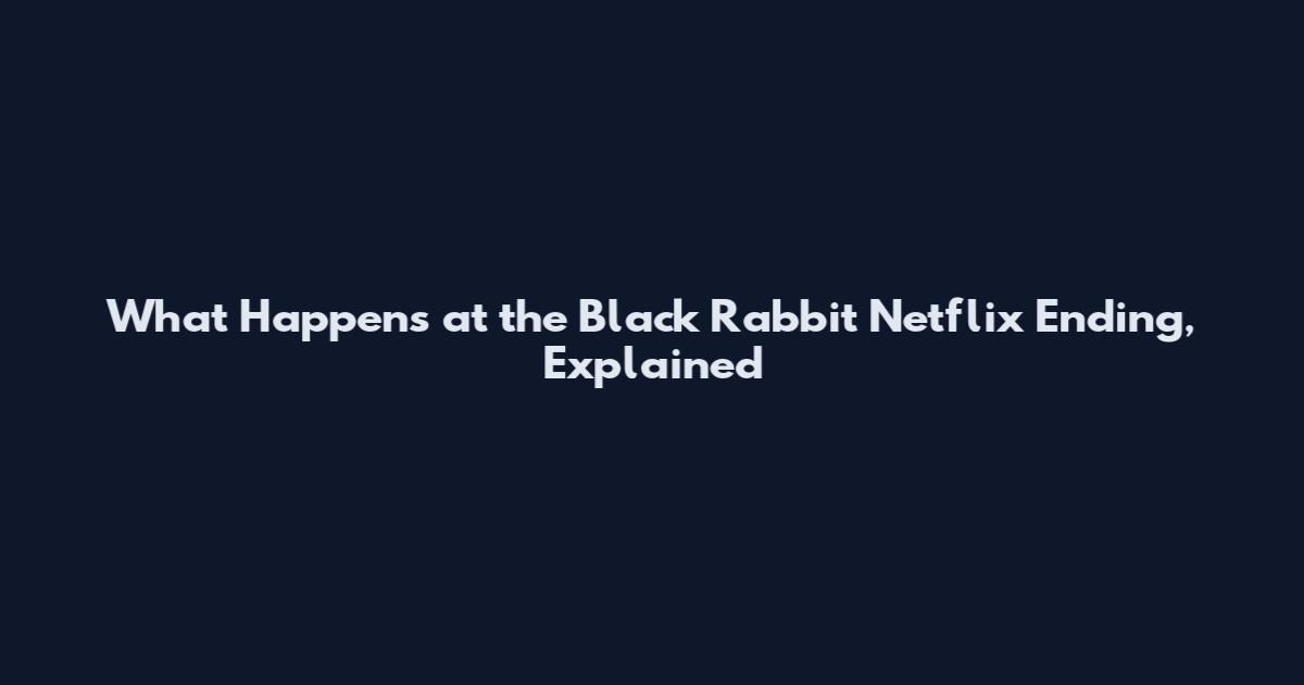 What Happens at the Black Rabbit Netflix Ending, Explained