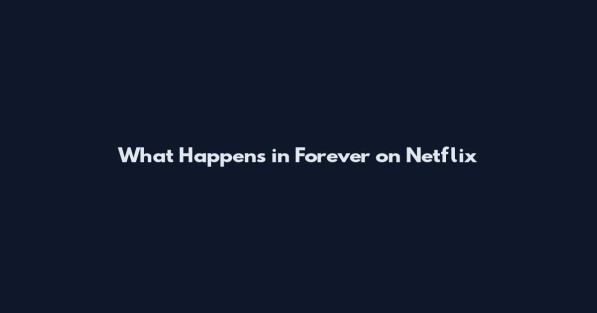 What Happens in Forever on Netflix
