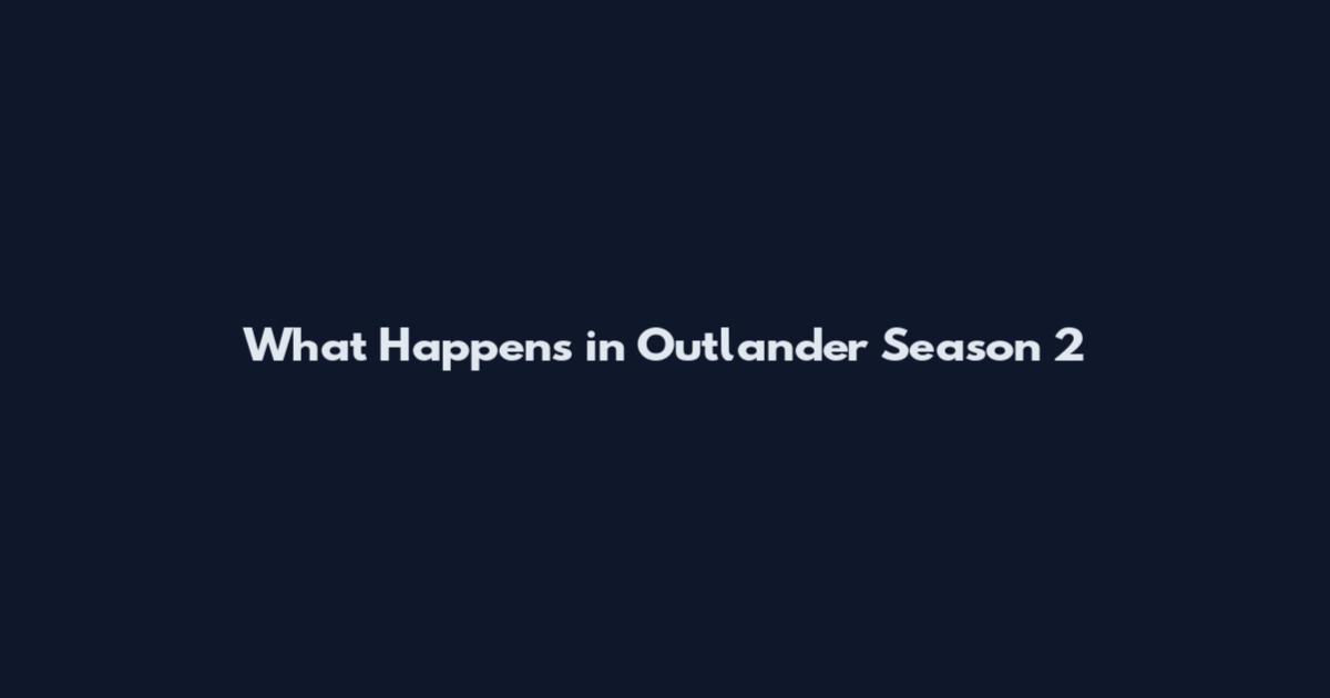 What Happens in Outlander Season 2