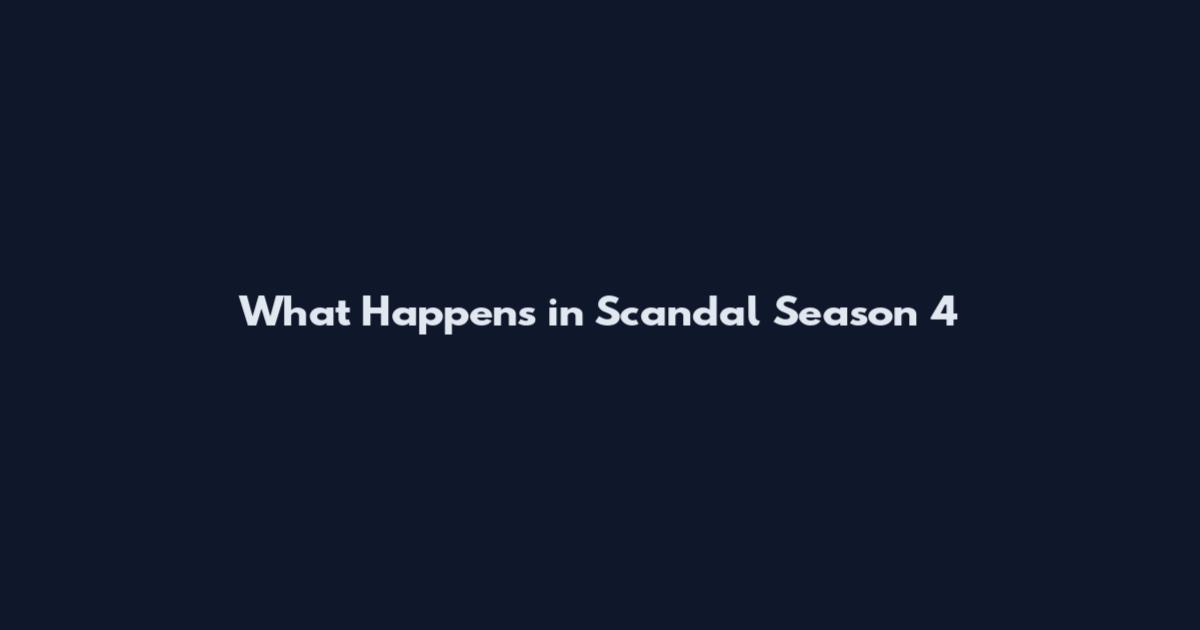 What Happens in Scandal Season 4