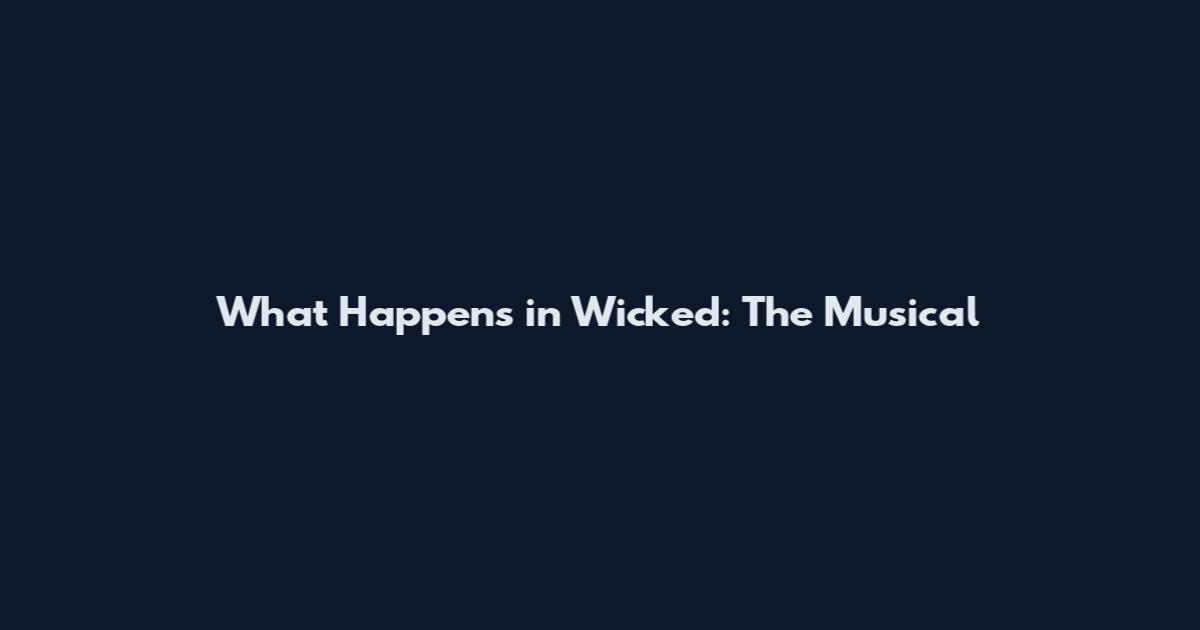 What Happens in Wicked: The Musical