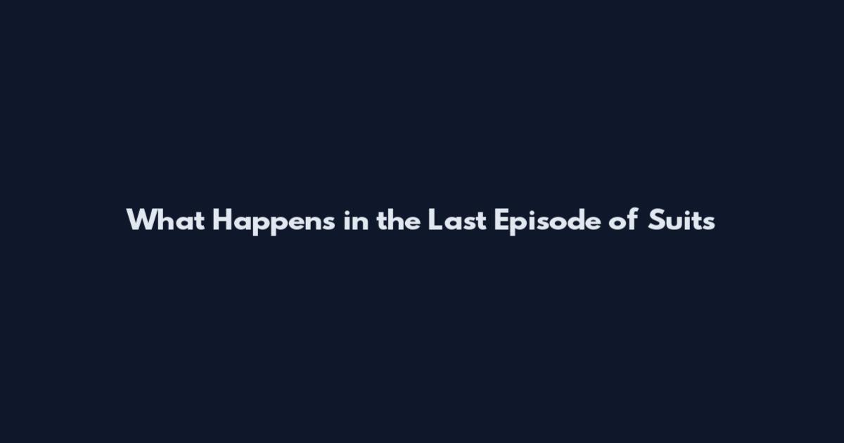What Happens in the Last Episode of Suits