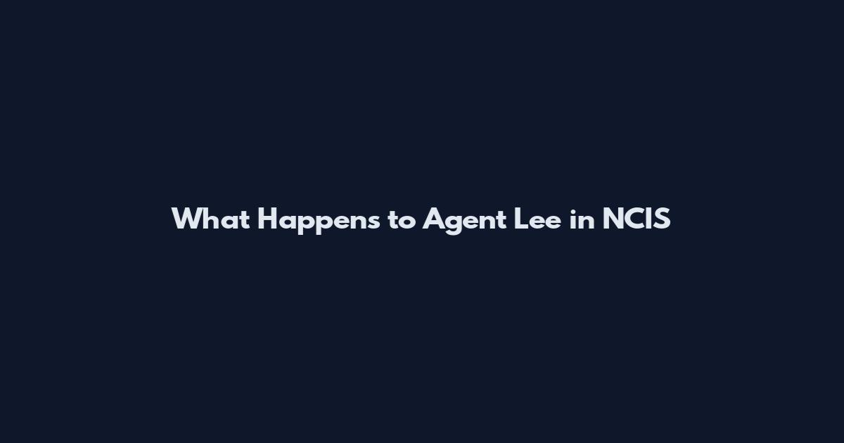 What Happens to Agent Lee in NCIS