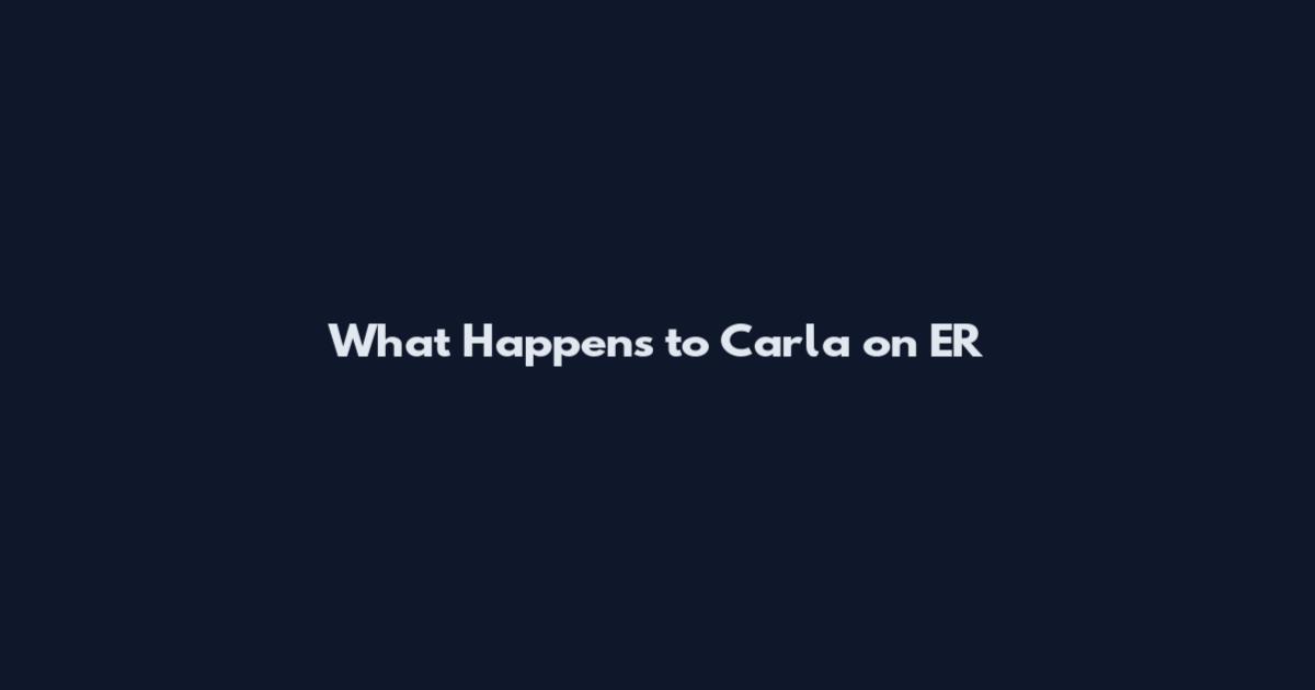 What Happens to Carla on ER