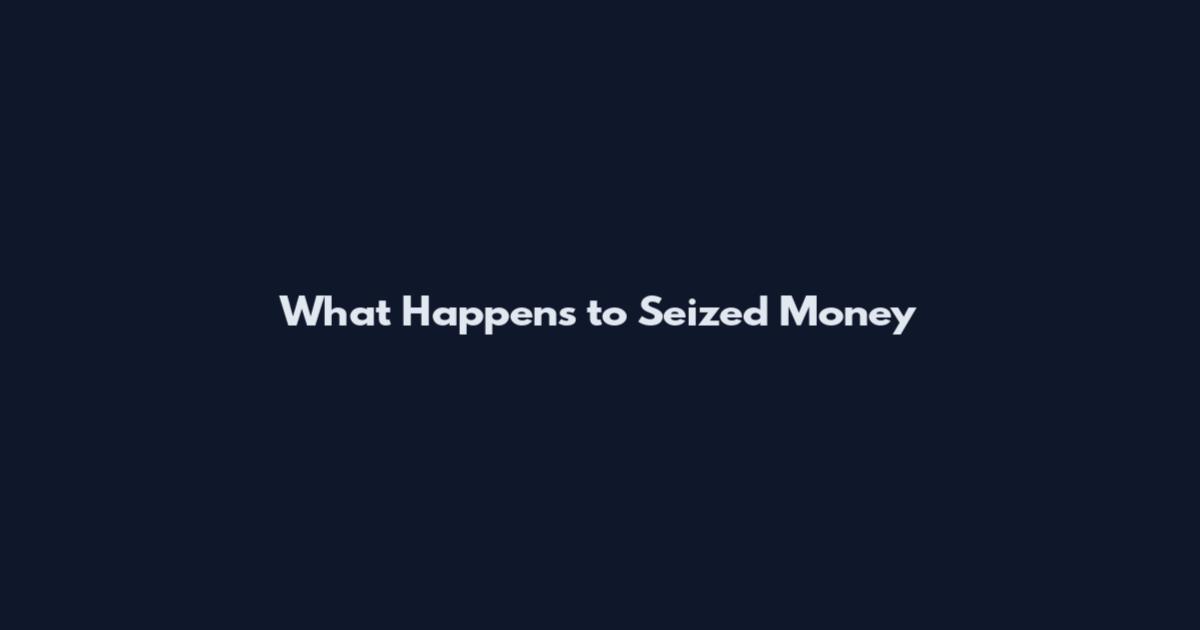 What Happens to Seized Money