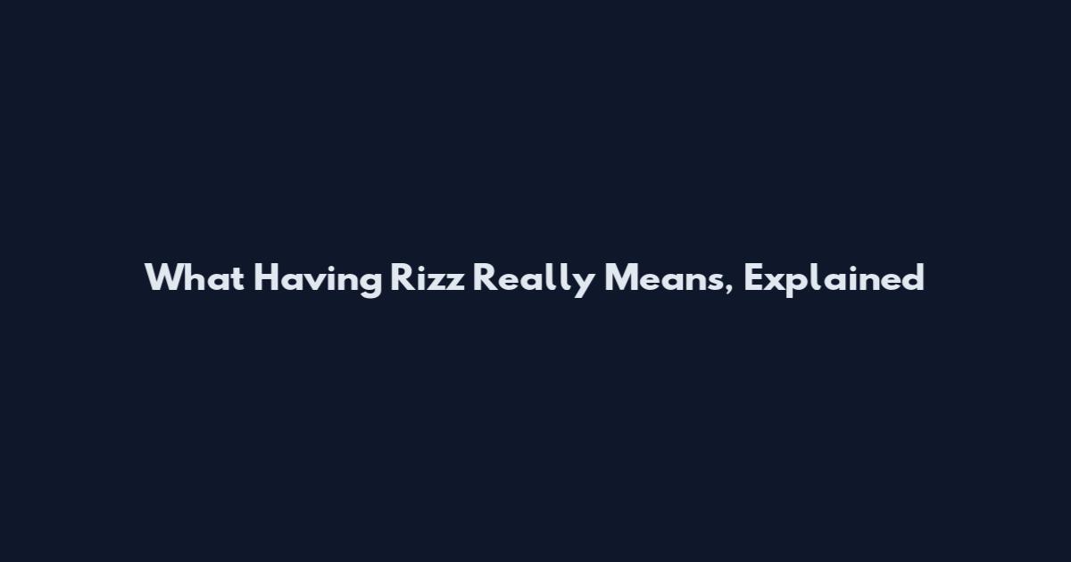 What Having Rizz Really Means, Explained