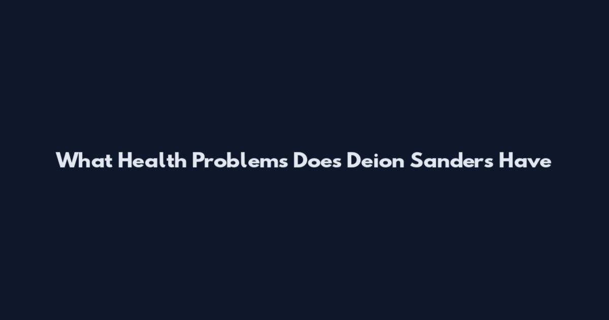 What Health Problems Does Deion Sanders Have