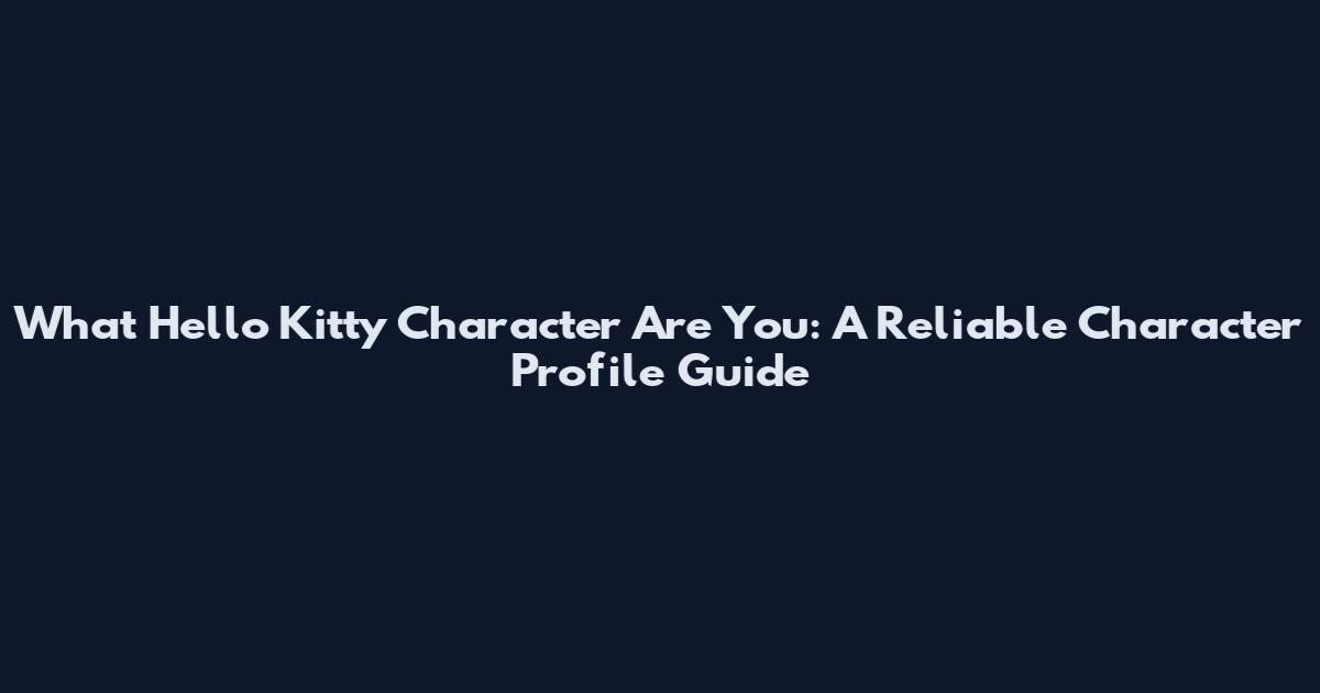 What Hello Kitty Character Are You: A Reliable Character Profile Guide