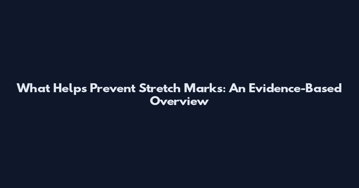 What Helps Prevent Stretch Marks: An Evidence-Based Overview