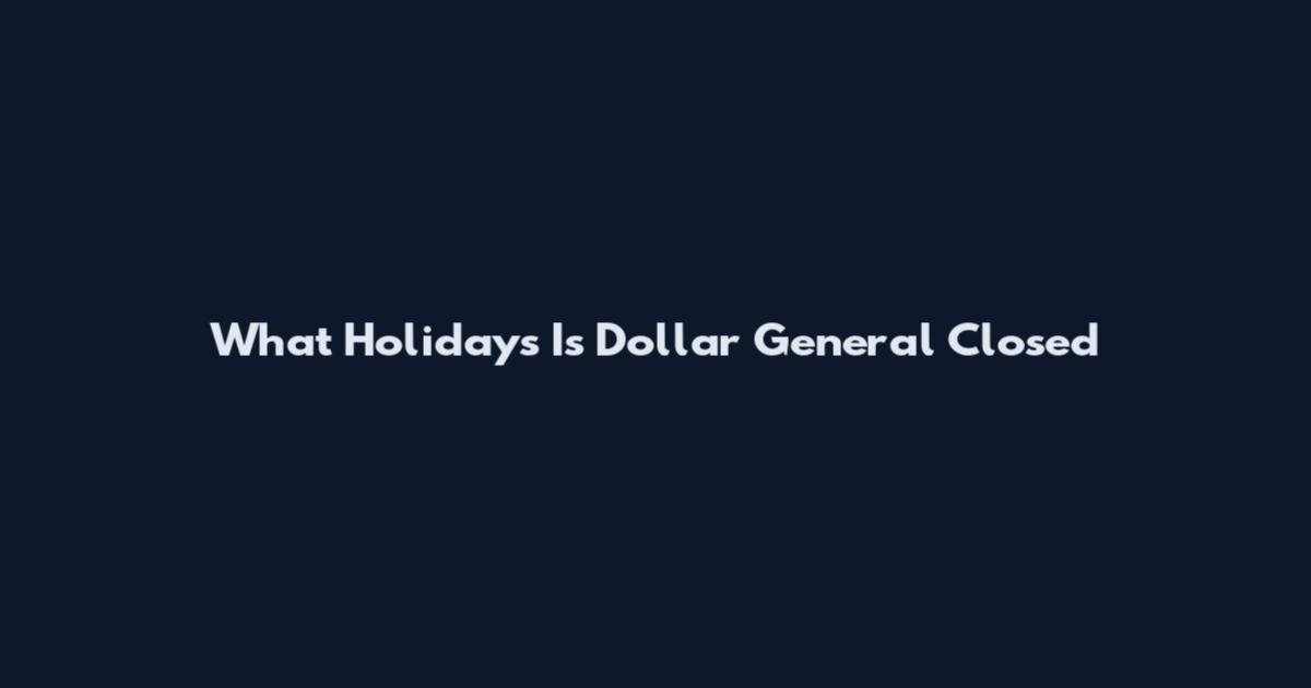 What Holidays Is Dollar General Closed