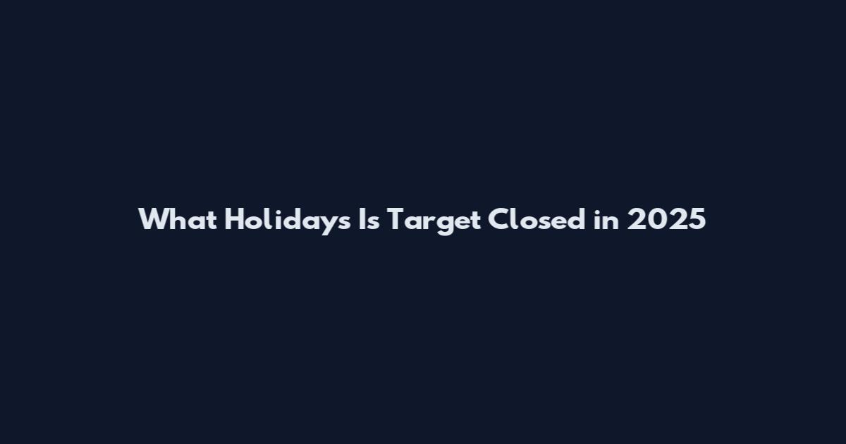 What Holidays Is Target Closed in 2025