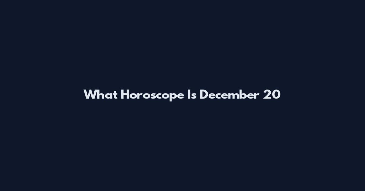 What Horoscope Is December 20