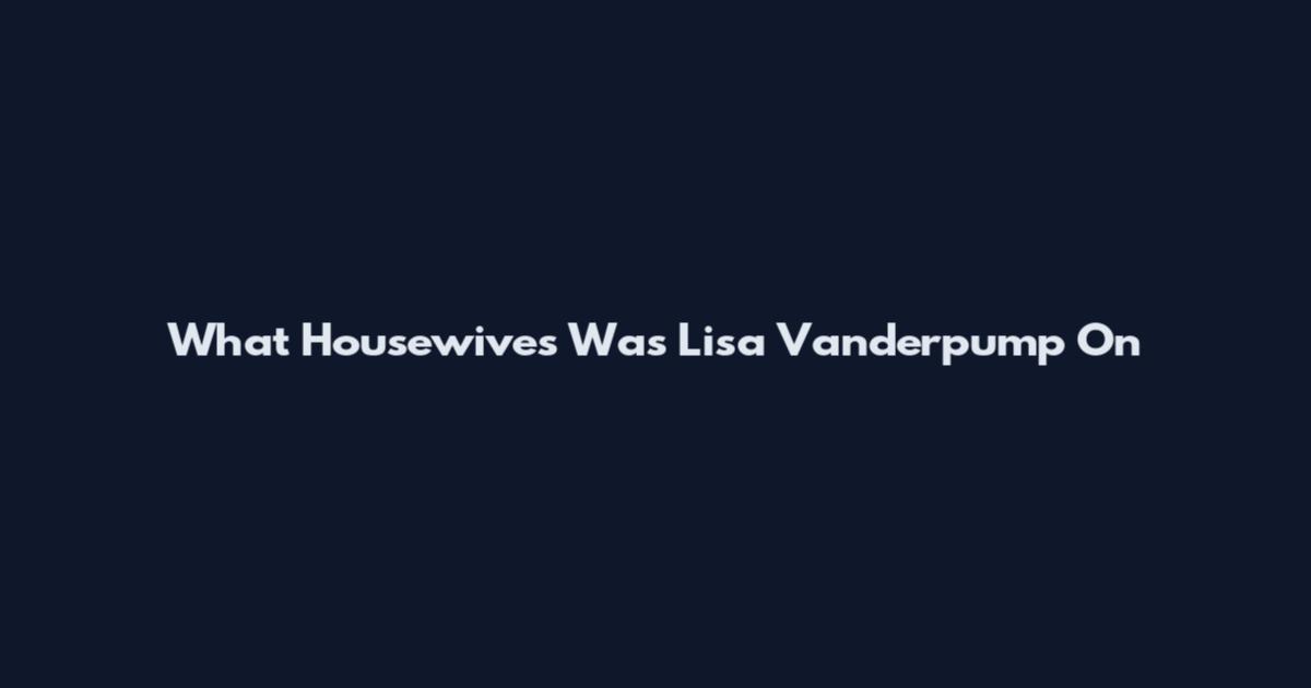What Housewives Was Lisa Vanderpump On