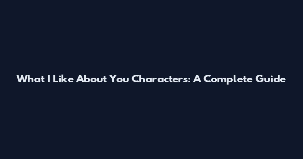 What I Like About You Characters: A Complete Guide