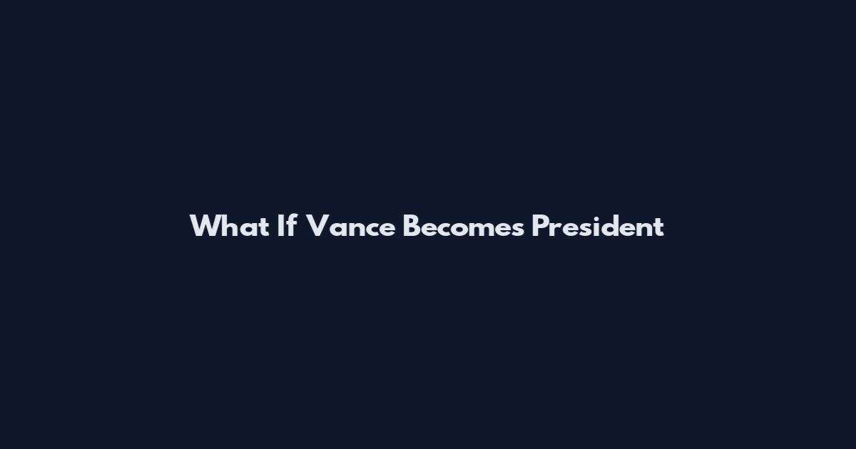 What If Vance Becomes President