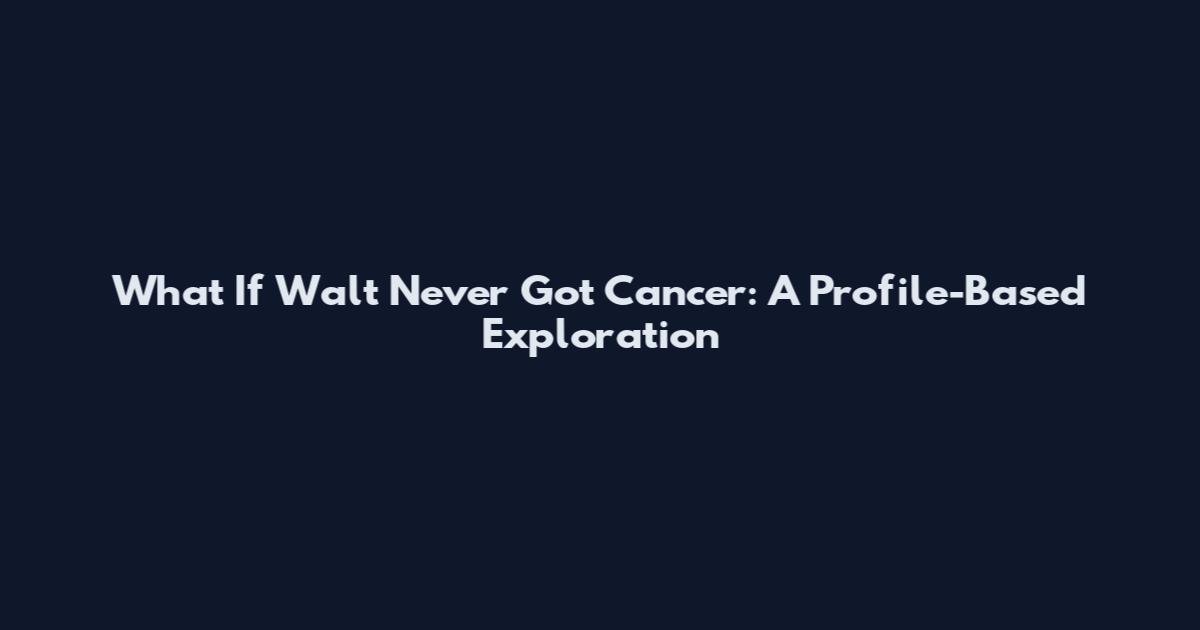 What If Walt Never Got Cancer: A Profile-Based Exploration