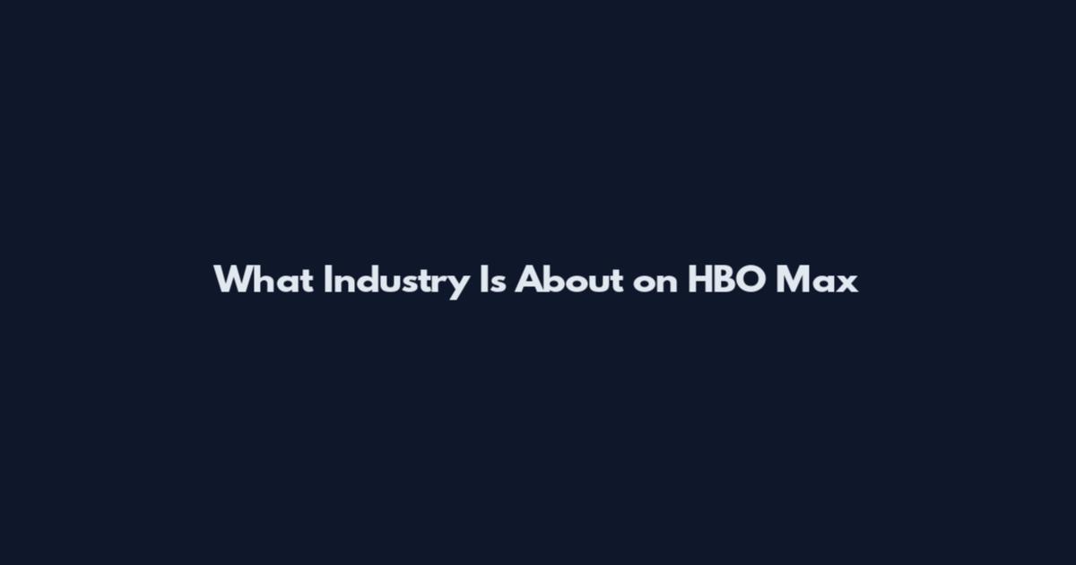 What Industry Is About on HBO Max