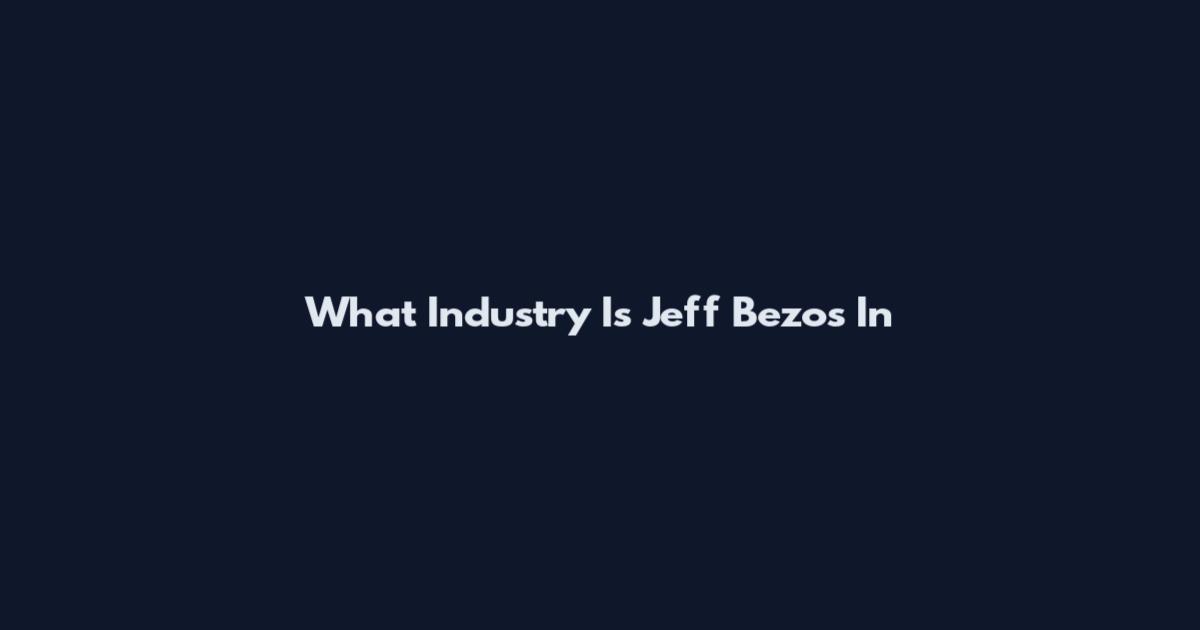 What Industry Is Jeff Bezos In
