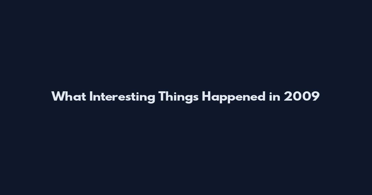 What Interesting Things Happened in 2009