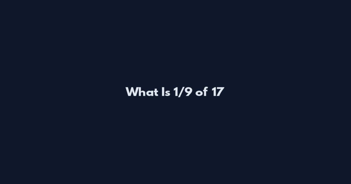 What Is 1/9 of 17