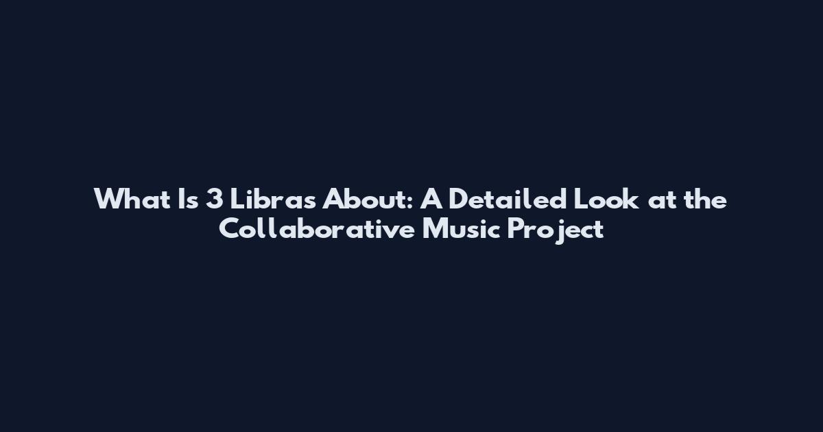 What Is 3 Libras About: A Detailed Look at the Collaborative Music Project