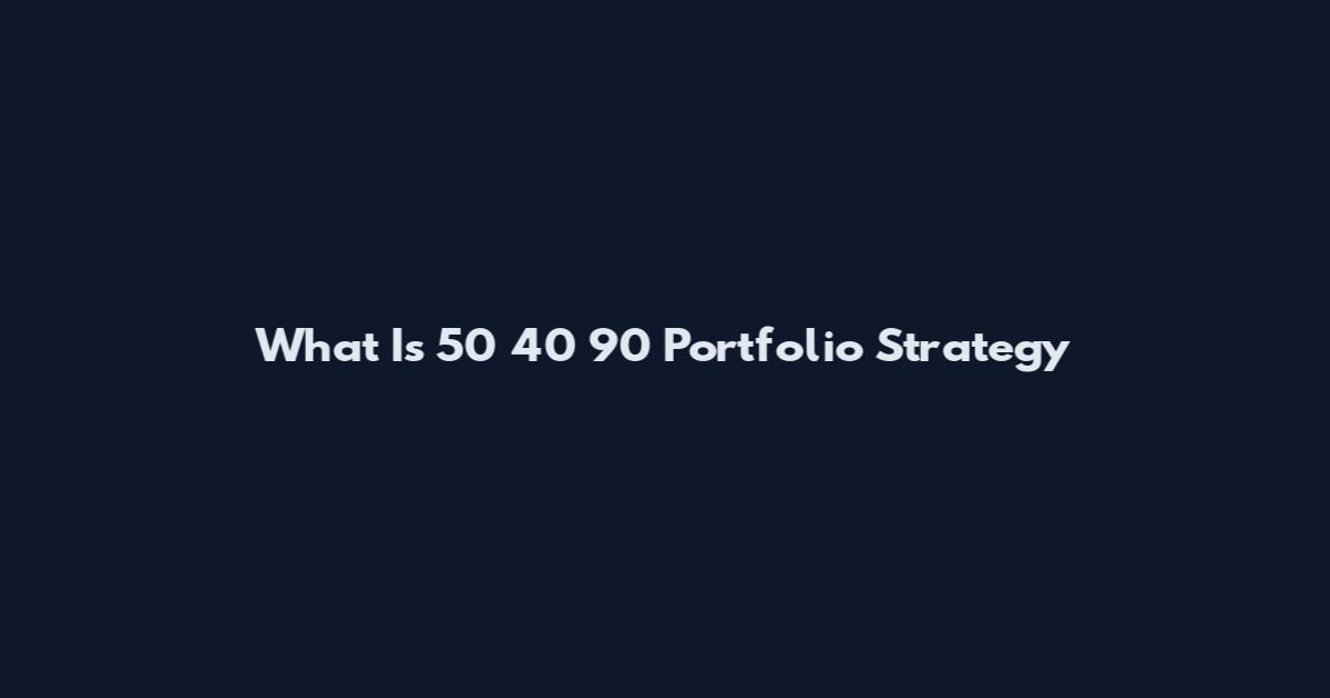 What Is 50 40 90 Portfolio Strategy