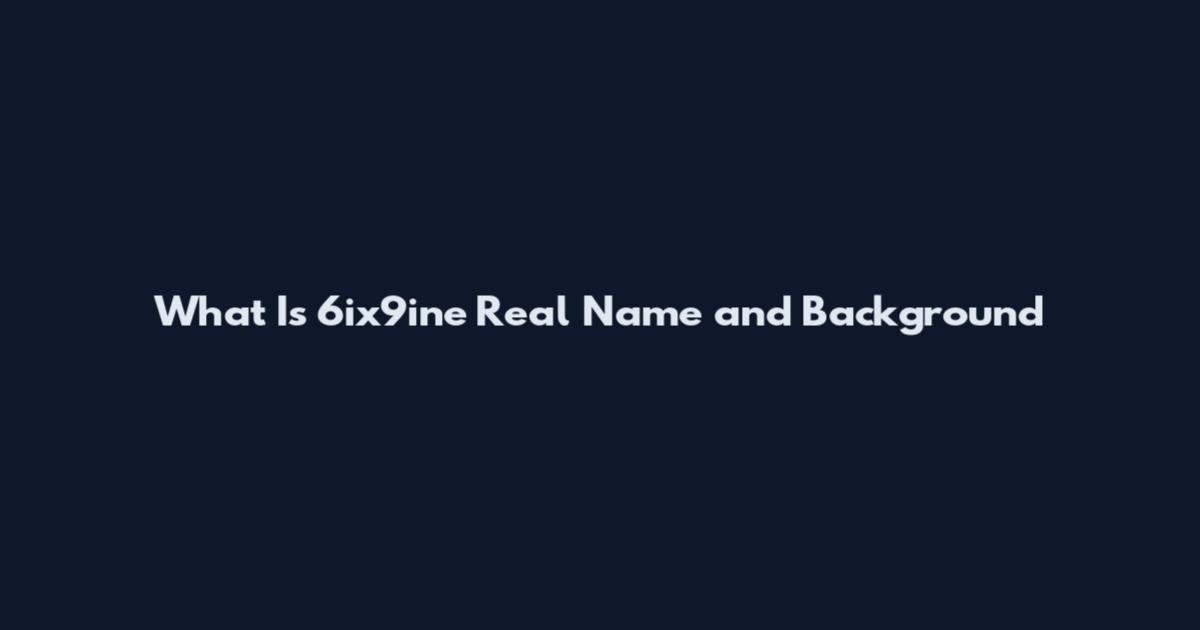 What Is 6ix9ine Real Name and Background