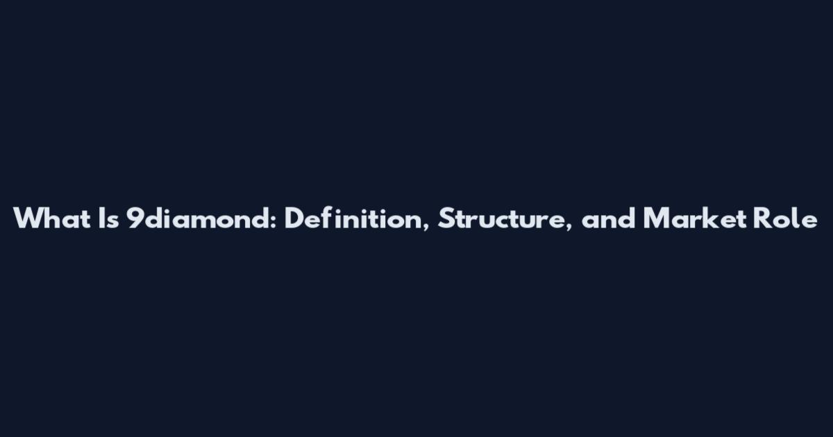 What Is 9diamond: Definition, Structure, and Market Role