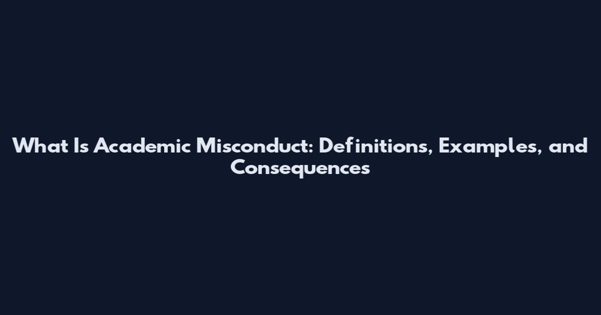 What Is Academic Misconduct: Definitions, Examples, and Consequences