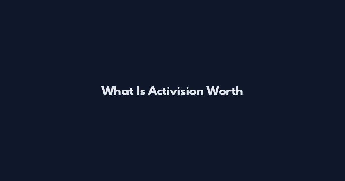 What Is Activision Worth