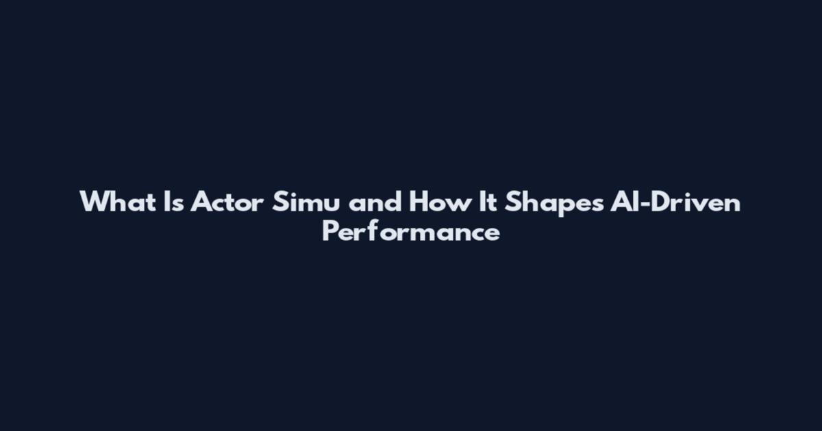What Is Actor Simu and How It Shapes AI-Driven Performance