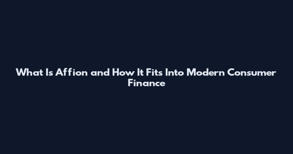 What Is Affion and How It Fits Into Modern Consumer Finance