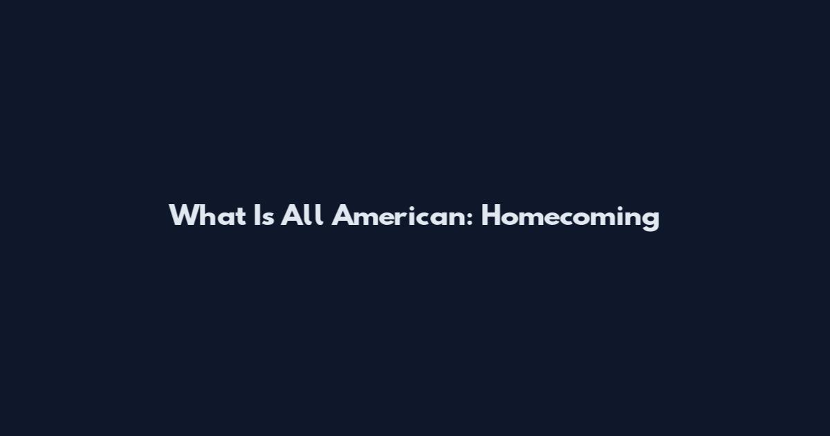 What Is All American: Homecoming
