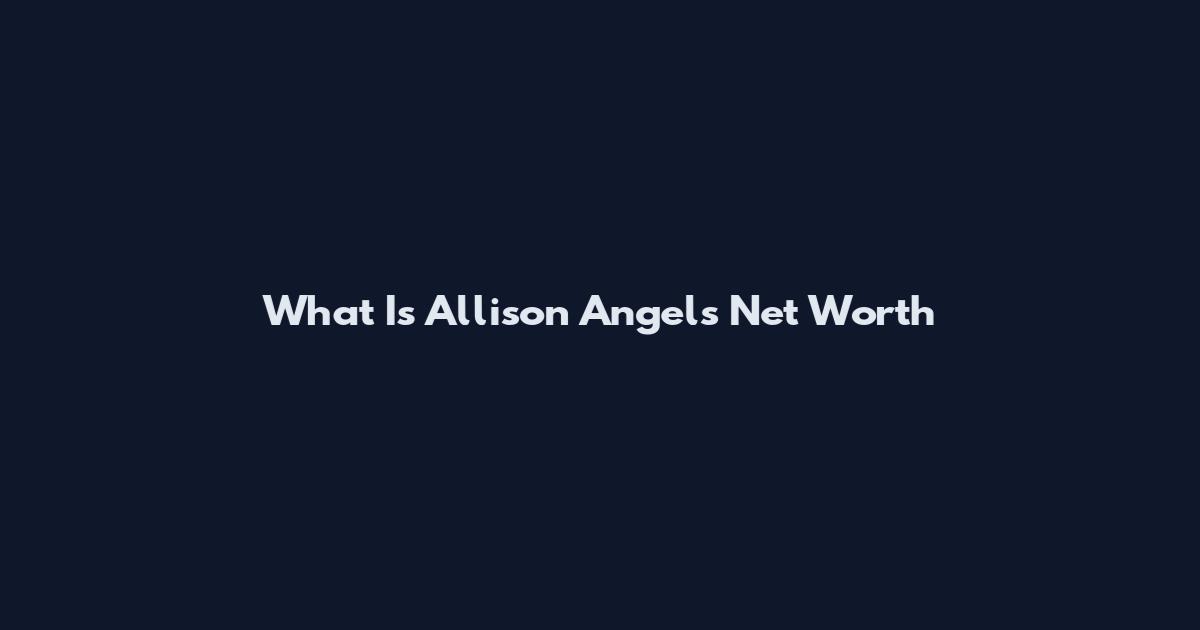 What Is Allison Angel's Net Worth