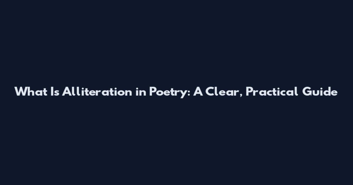What Is Alliteration in Poetry: A Clear, Practical Guide