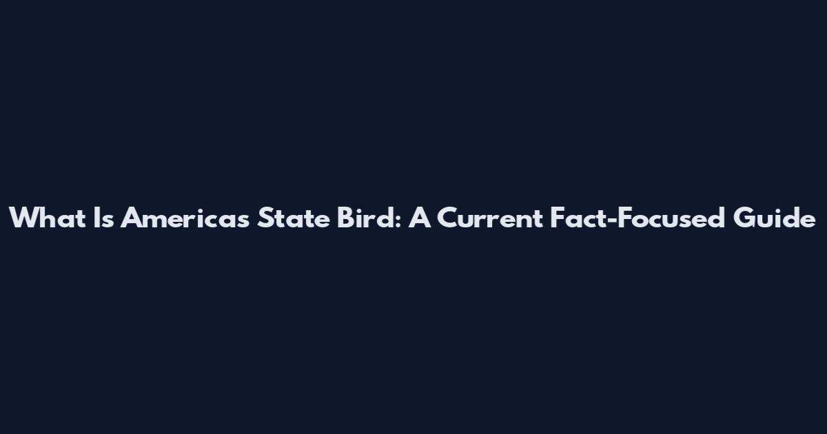 What Is America's State Bird: A Current Fact-Focused Guide