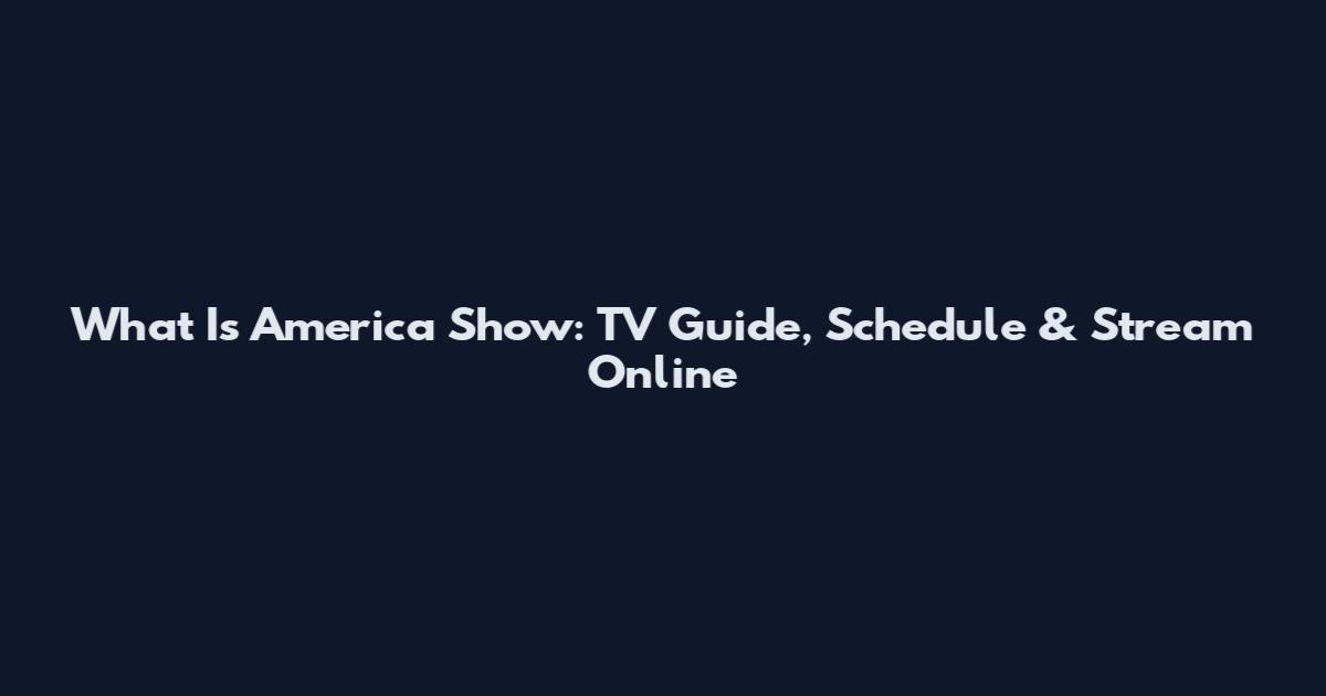 What Is America Show: TV Guide, Schedule & Stream Online