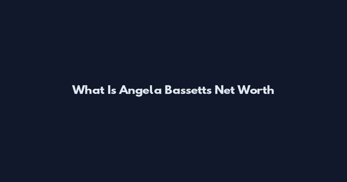What Is Angela Bassett's Net Worth