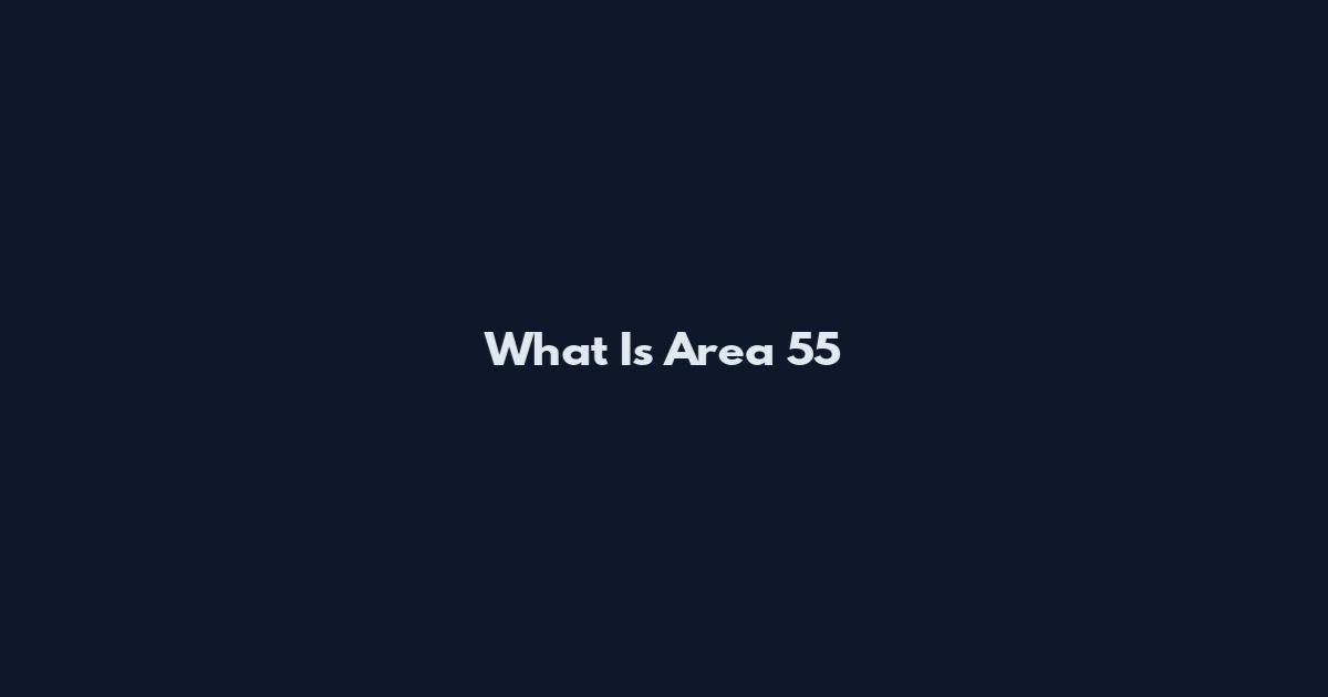 What Is Area 55