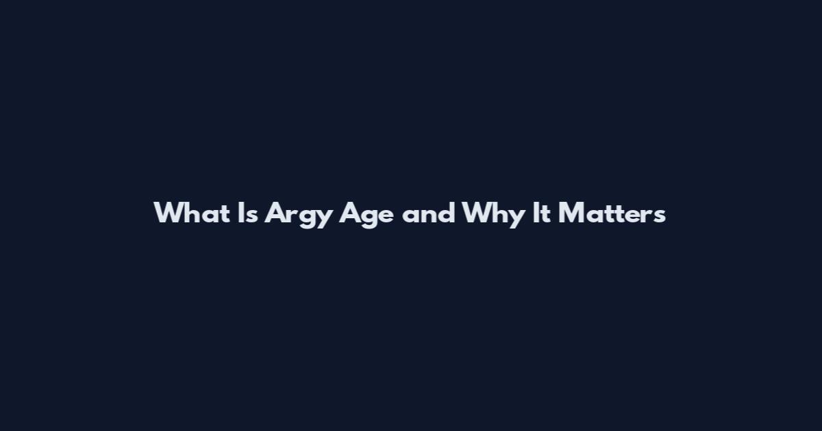 What Is Argy Age and Why It Matters