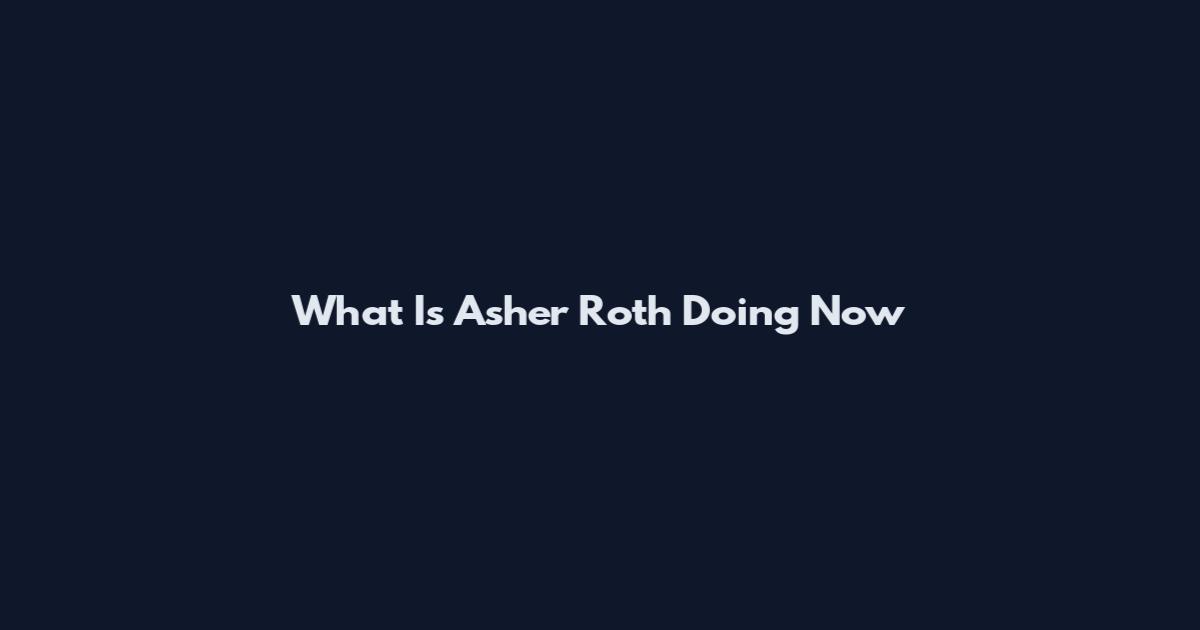 What Is Asher Roth Doing Now