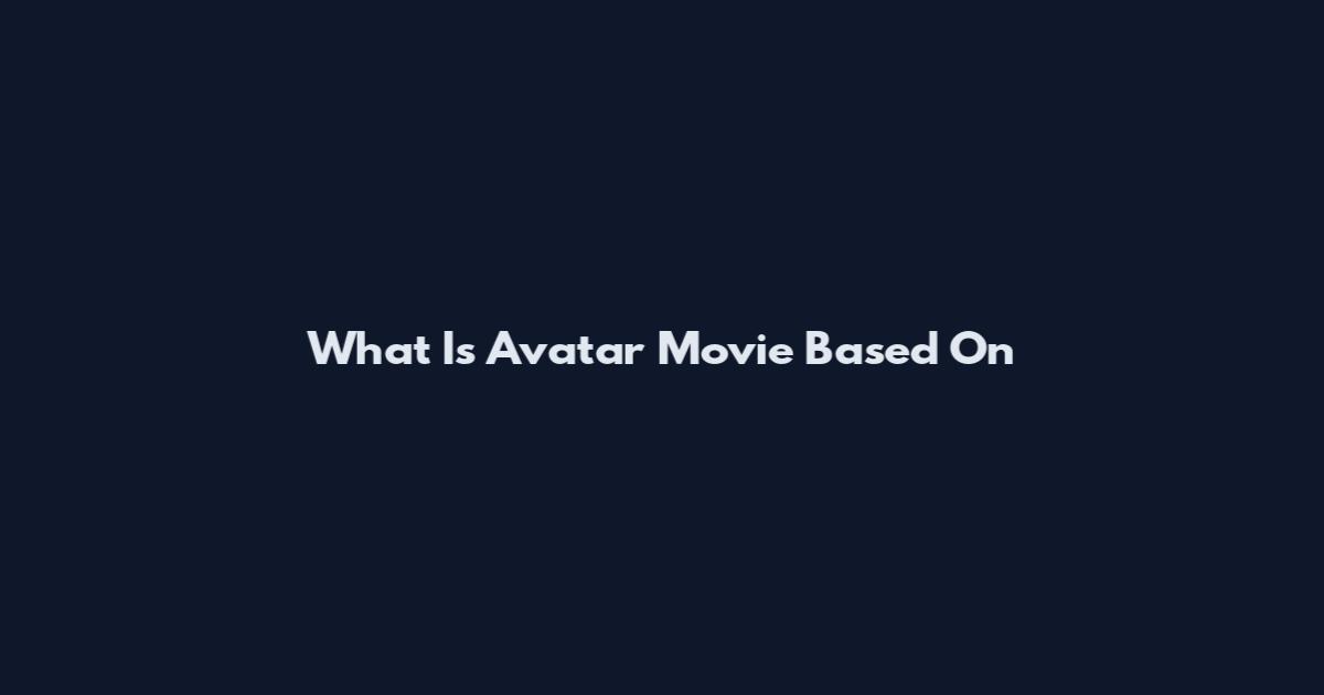 What Is Avatar Movie Based On