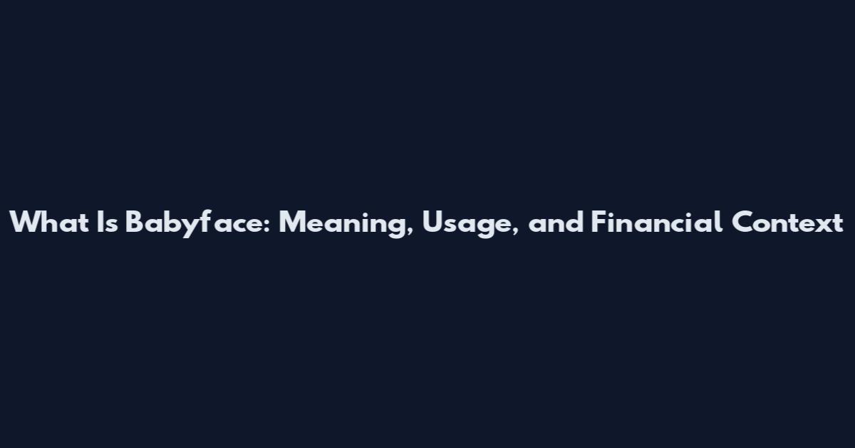 What Is Babyface: Meaning, Usage, and Financial Context
