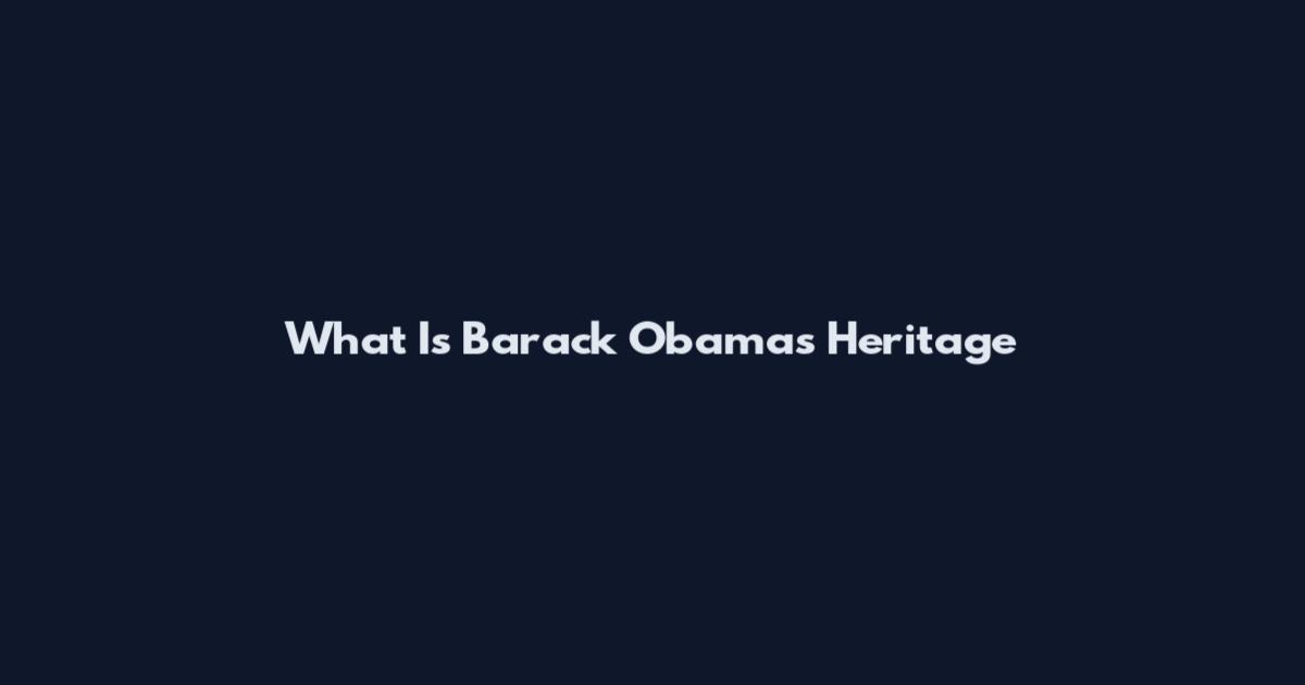 What Is Barack Obama's Heritage