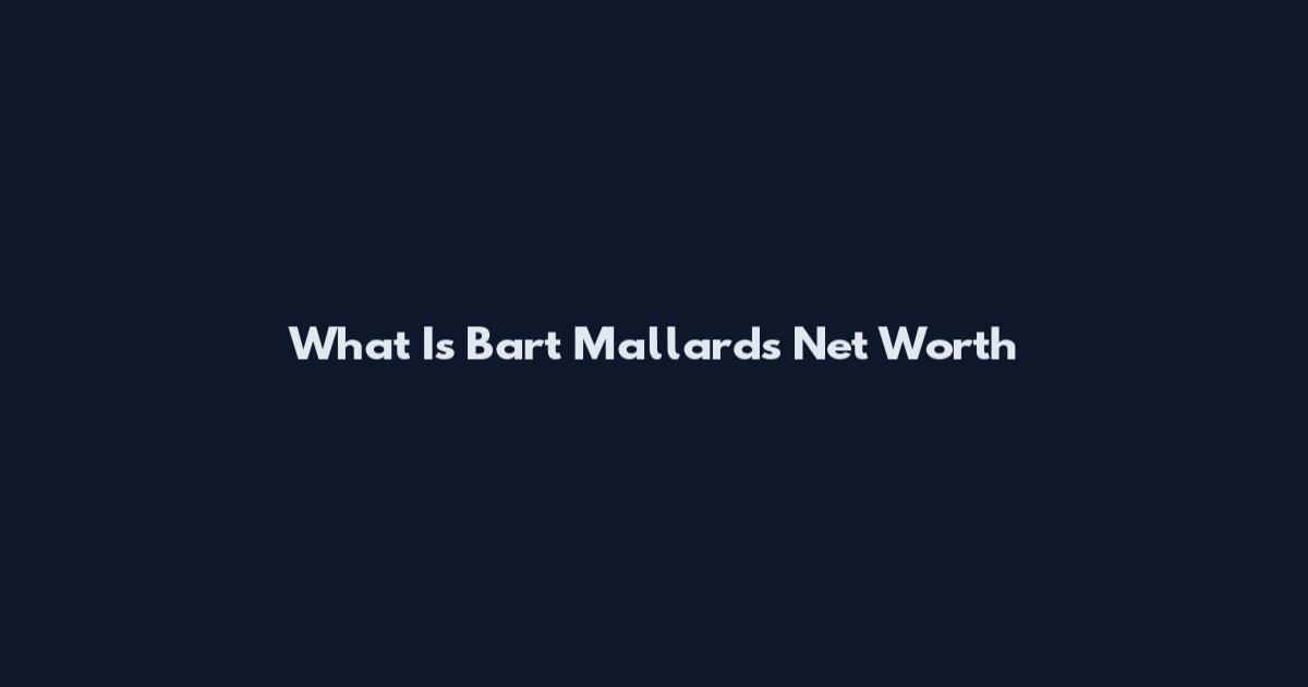 What Is Bart Mallards Net Worth